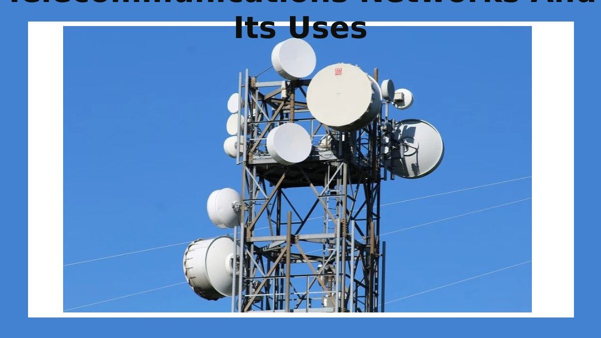 Telecommunications Networks And Its Uses