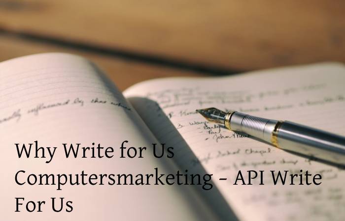 Why Write for Us Computersmarketing – API Write For Us